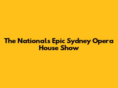 The National's Epic Sydney Opera House Show