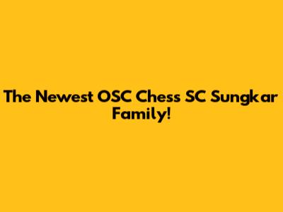 The Newest OSC Chess SC Sungkar Family!