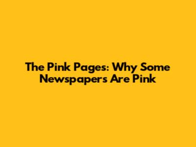 The Pink Pages: Why Some Newspapers Are Pink