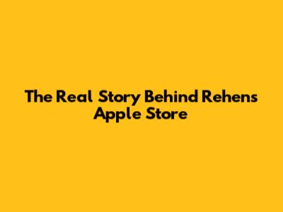 The Real Story Behind Rehen's Apple Store