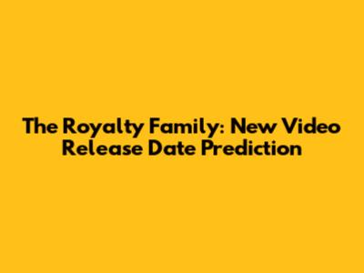 The Royalty Family: New Video Release Date Prediction