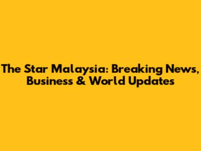 The Star Malaysia: Breaking News, Business & World Updates