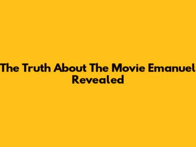 The Truth About The Movie Emanuel Revealed