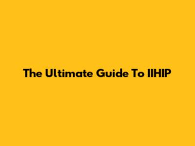 The Ultimate Guide To IIHIP