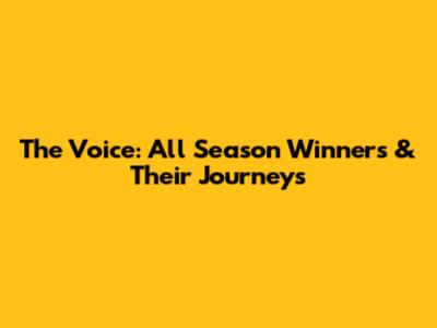 The Voice: All Season Winners & Their Journeys