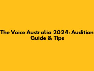 The Voice Australia 2024: Audition Guide & Tips