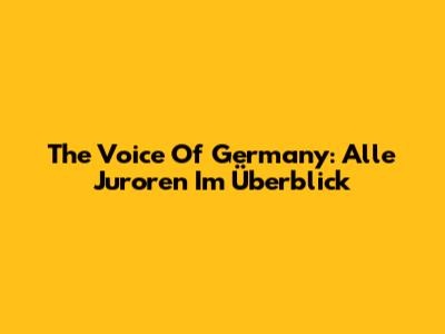The Voice Of Germany: Alle Juroren Im Überblick