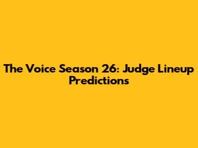 The Voice Season 26: Judge Lineup Predictions
