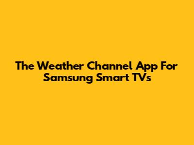 The Weather Channel App For Samsung Smart TVs