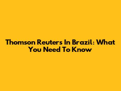 Thomson Reuters In Brazil: What You Need To Know