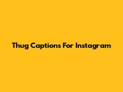 Thug Captions For Instagram