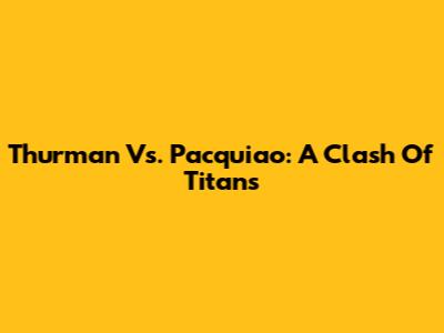 Thurman Vs. Pacquiao: A Clash Of Titans