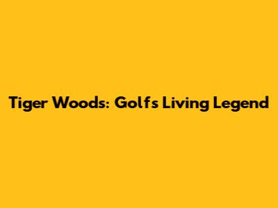 Tiger Woods: Golf's Living Legend