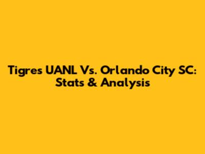 Tigres UANL Vs. Orlando City SC: Stats & Analysis