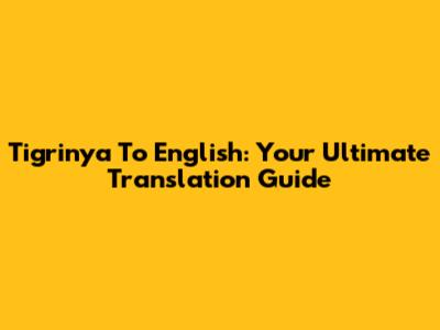 Tigrinya To English: Your Ultimate Translation Guide