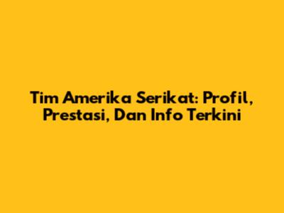 Tim Amerika Serikat: Profil, Prestasi, Dan Info Terkini