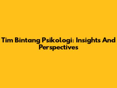 Tim Bintang Psikologi: Insights And Perspectives