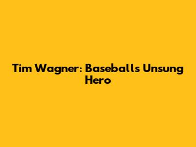 Tim Wagner: Baseball's Unsung Hero