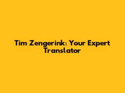 Tim Zengerink: Your Expert Translator
