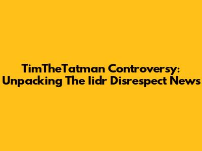 TimTheTatman Controversy: Unpacking The Iidr Disrespect News