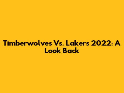 Timberwolves Vs. Lakers 2022: A Look Back