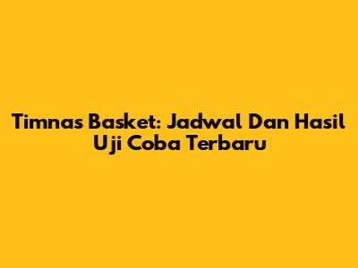 Timnas Basket: Jadwal Dan Hasil Uji Coba Terbaru