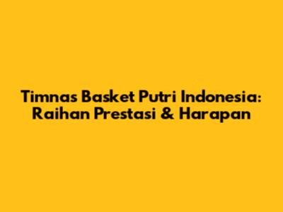 Timnas Basket Putri Indonesia: Raihan Prestasi & Harapan