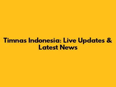 Timnas Indonesia: Live Updates & Latest News