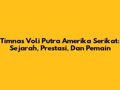 Timnas Voli Putra Amerika Serikat: Sejarah, Prestasi, Dan Pemain
