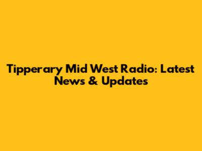 Tipperary Mid West Radio: Latest News & Updates