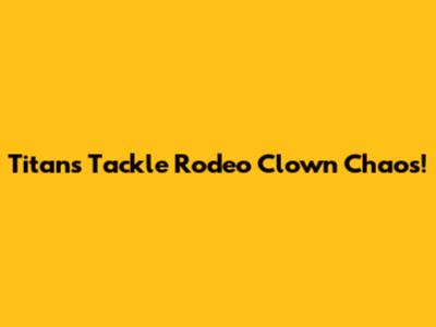Titans Tackle Rodeo Clown Chaos!