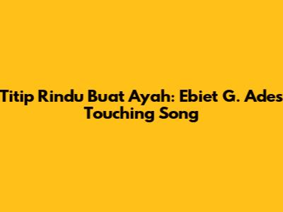 Titip Rindu Buat Ayah: Ebiet G. Ade's Touching Song