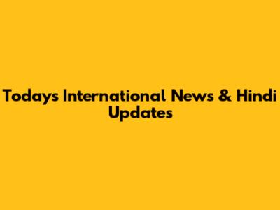 Today's International News & Hindi Updates