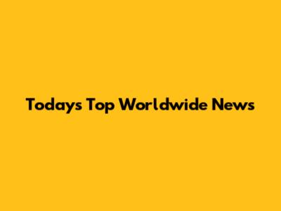 Today's Top Worldwide News