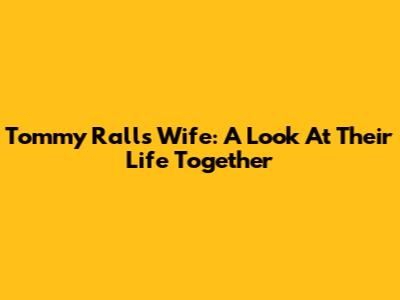 Tommy Rall's Wife: A Look At Their Life Together