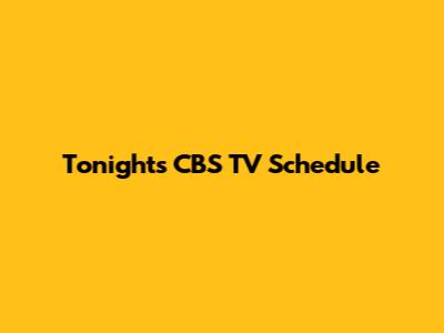 Tonight's CBS TV Schedule