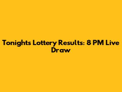 Tonight's Lottery Results: 8 PM Live Draw