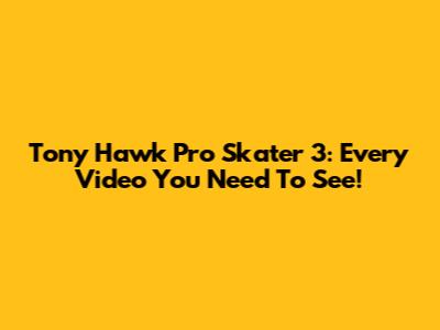 Tony Hawk Pro Skater 3: Every Video You Need To See!