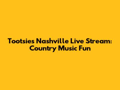 Tootsie's Nashville Live Stream: Country Music Fun