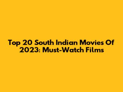 Top 20 South Indian Movies Of 2023: Must-Watch Films