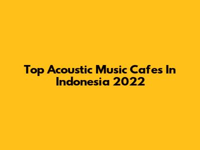 Top Acoustic Music Cafes In Indonesia 2022