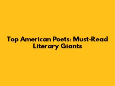 Top American Poets: Must-Read Literary Giants