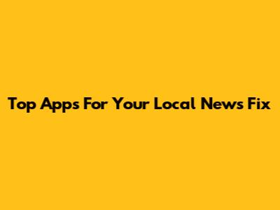 Top Apps For Your Local News Fix