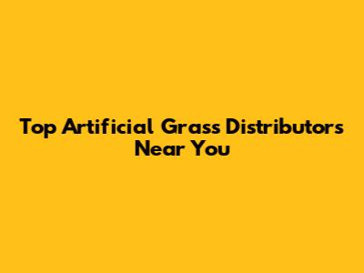 Top Artificial Grass Distributors Near You