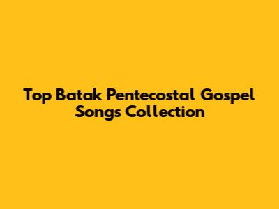 Top Batak Pentecostal Gospel Songs Collection