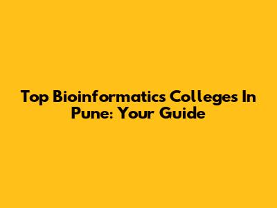 Top Bioinformatics Colleges In Pune: Your Guide