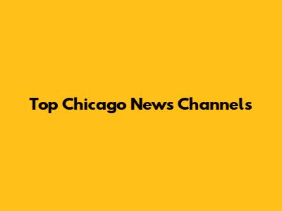 Top Chicago News Channels