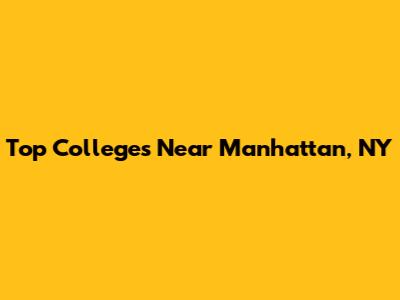 Top Colleges Near Manhattan, NY