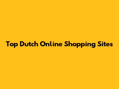 Top Dutch Online Shopping Sites