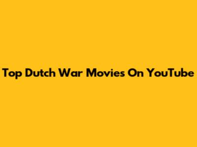 Top Dutch War Movies On YouTube